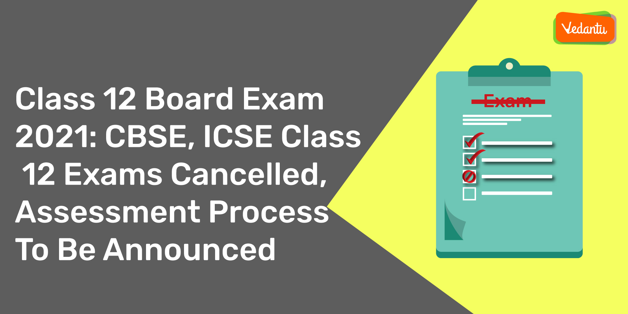 Class 12 Board Exam 2021: CBSE and ICSE Class 12 Exams Cancelled, Assessment Process To Be Announced