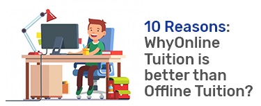 10 Reasons: Why Online Tuition is Better Than Offline Tuition?