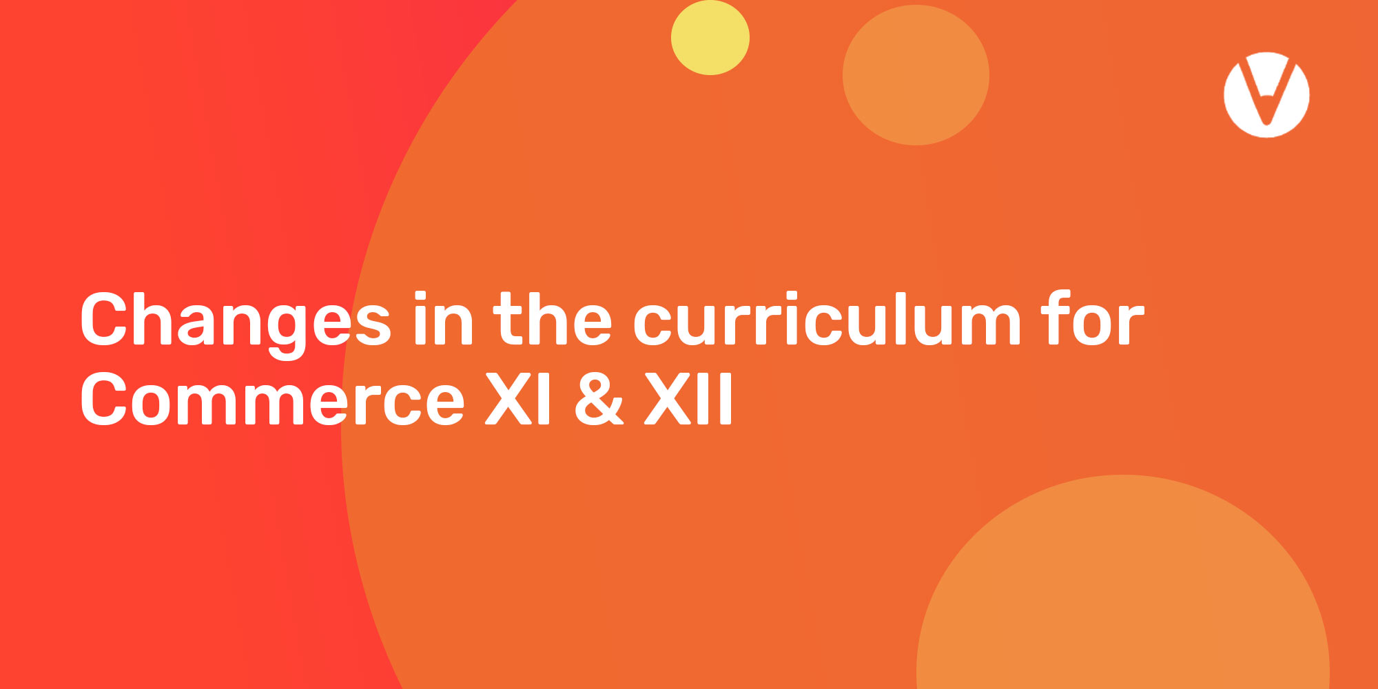Changes in the Curriculum for Commerce XI & XII