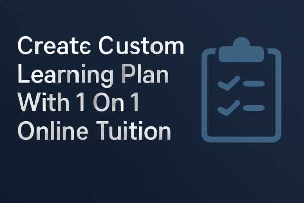 Create a Custom Learning Plan With 1-on-1 Online Tuition (2025-26)