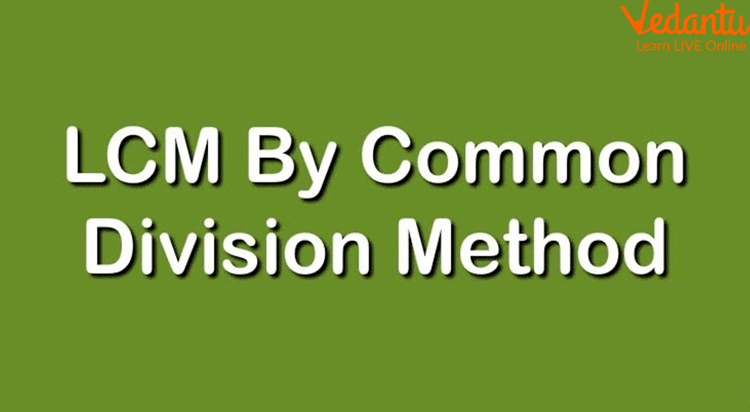 LCM by Common <a href='https://www.vedantu.com/maths/division'>Division</a> Method