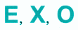 E,X,O