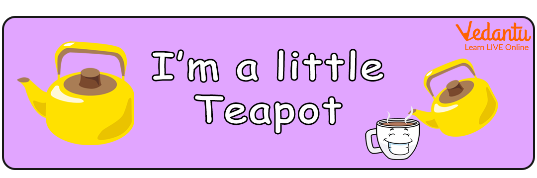 I’m a Little Teapot song.